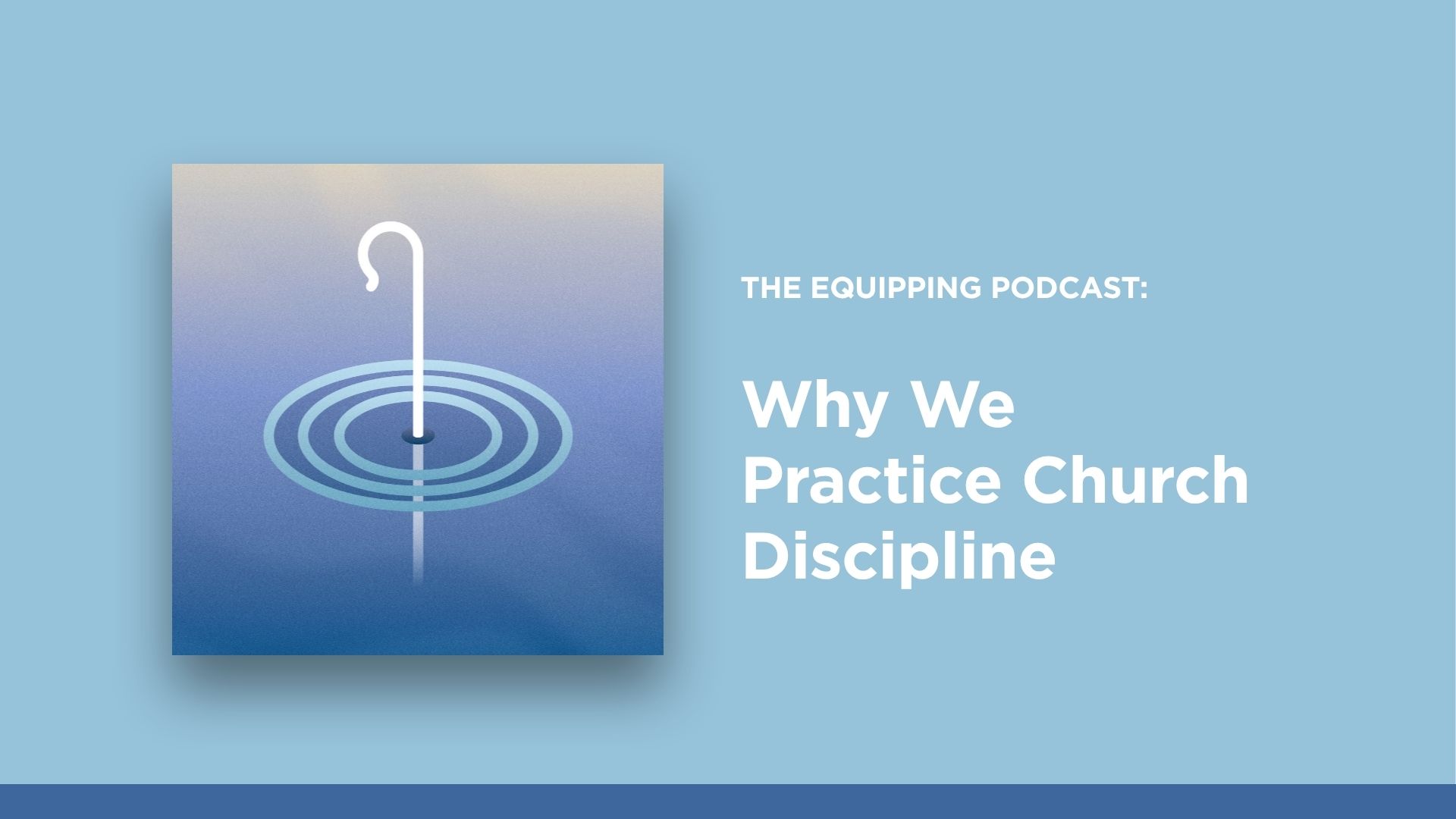 Why We Practice Church Discipline