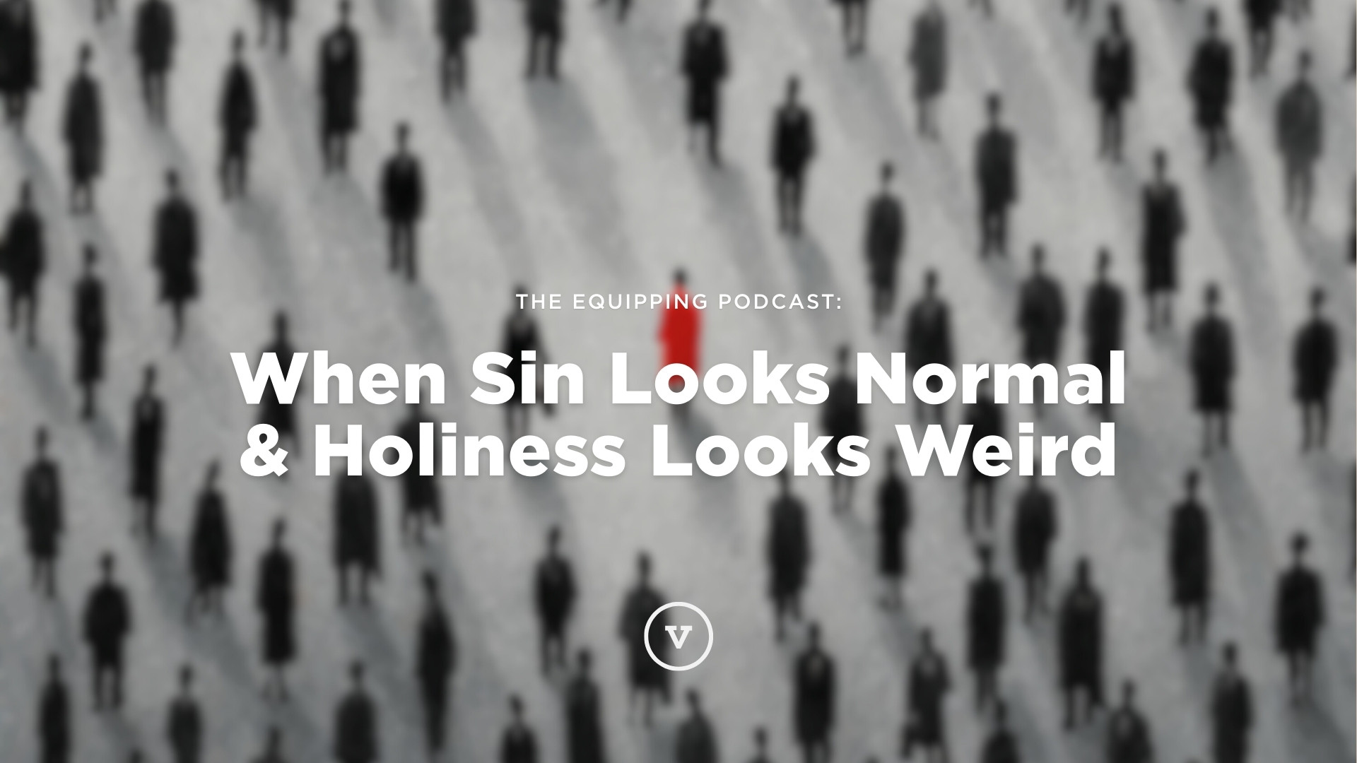 When Sin Looks Normal and Holiness Looks Weird